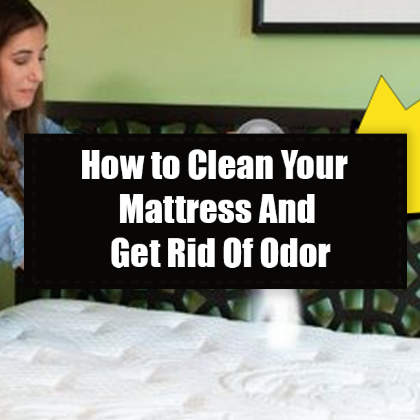 How to Clean Your Mattress And Get Rid Of Odor