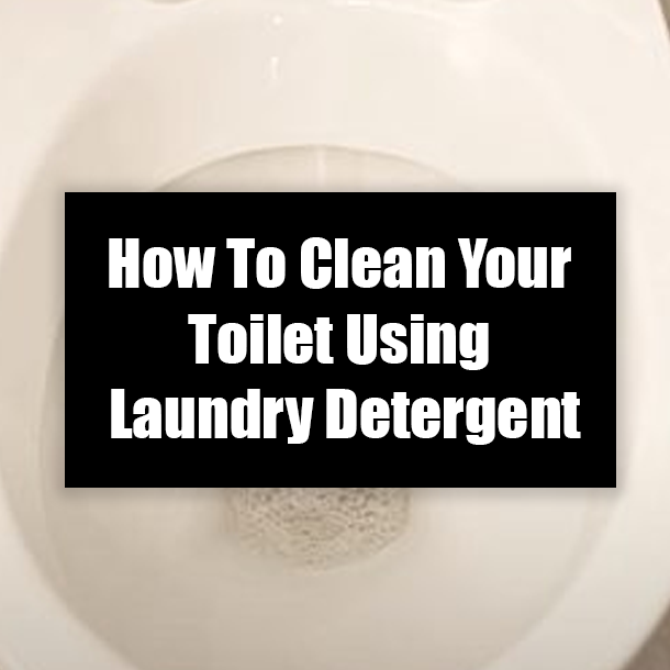 How To Clean Your Toilet Using Laundry Detergent