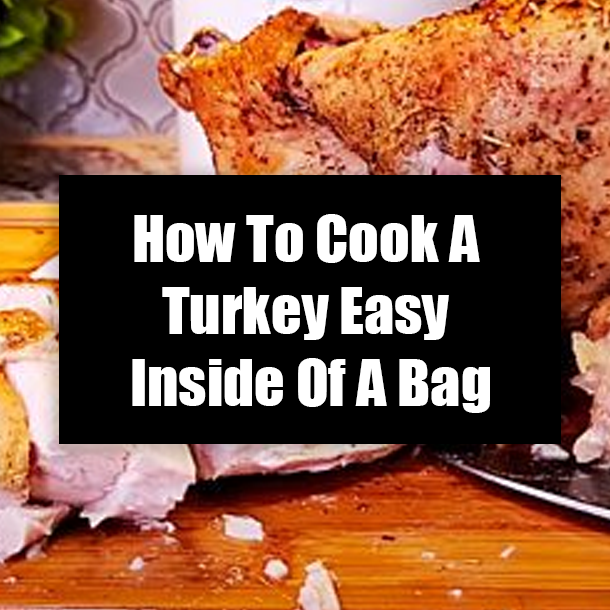 How To Cook A Turkey Easy Inside Of A Bag