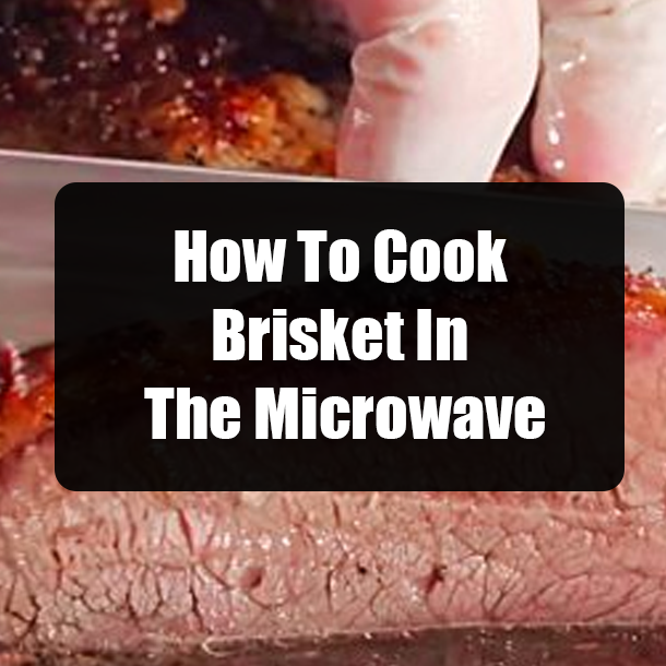 How To Cook Brisket In The Microwave