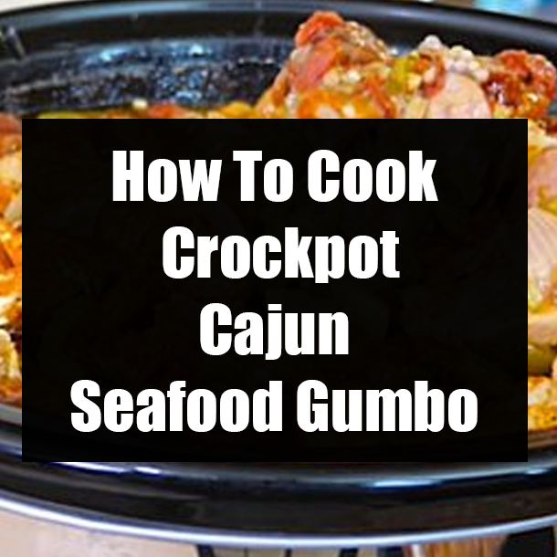 How To Cook Crockpot Cajun Seafood Gumbo