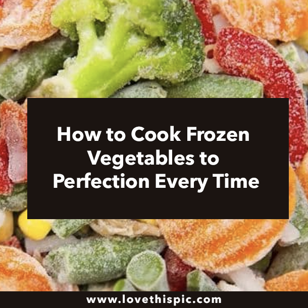 How to Cook Frozen Vegetables to Perfection Every Time
