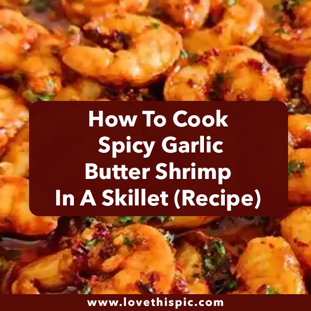 How To Cook Spicy Garlic Butter Shrimp In A Skillet (Recipe)