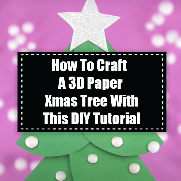 How To Craft A 3D Paper Xmas Tree With This DIY Tutorial