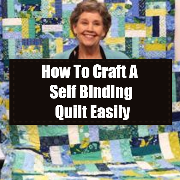 How To Craft A Self Binding Quilt Easily