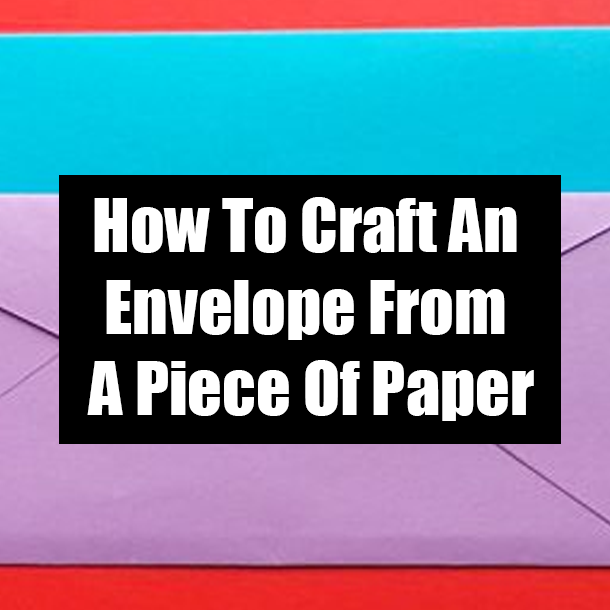 How To Craft An Envelope From A Piece Of Paper