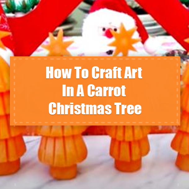 How To Craft Art In A Carrot Christmas Tree