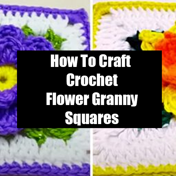 How To Craft Crochet Flower Granny Squares