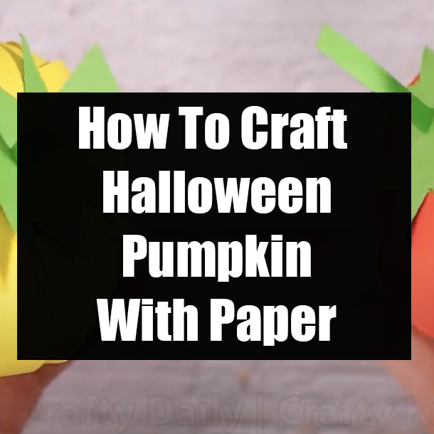 How To Craft Halloween Pumpkin With Paper
