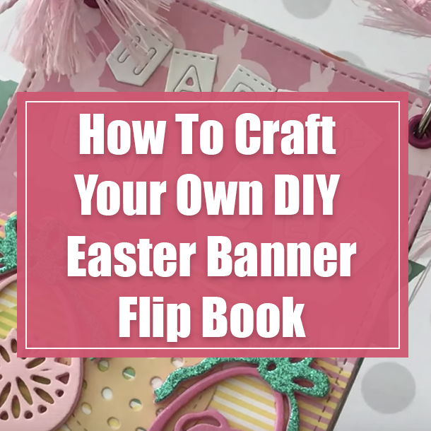 How To Craft Your Own DIY Easter Banner Flip Book