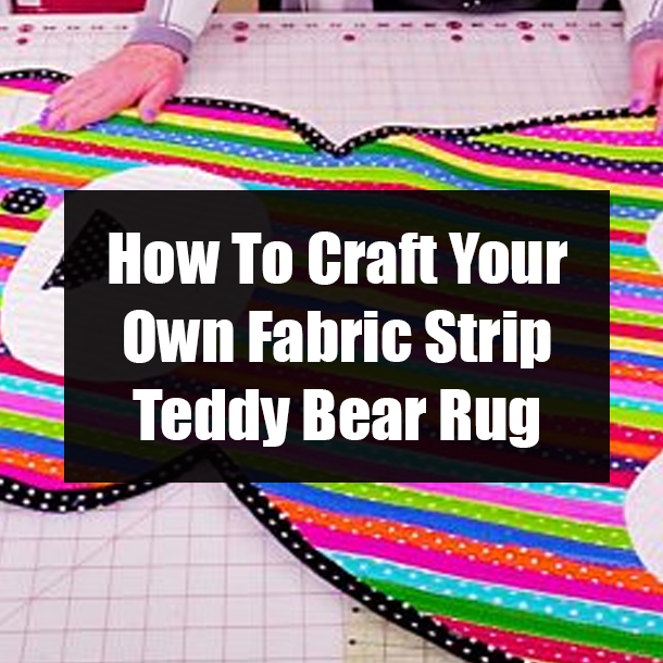 How To Craft Your Own Fabric Strip Teddy Bear Rug