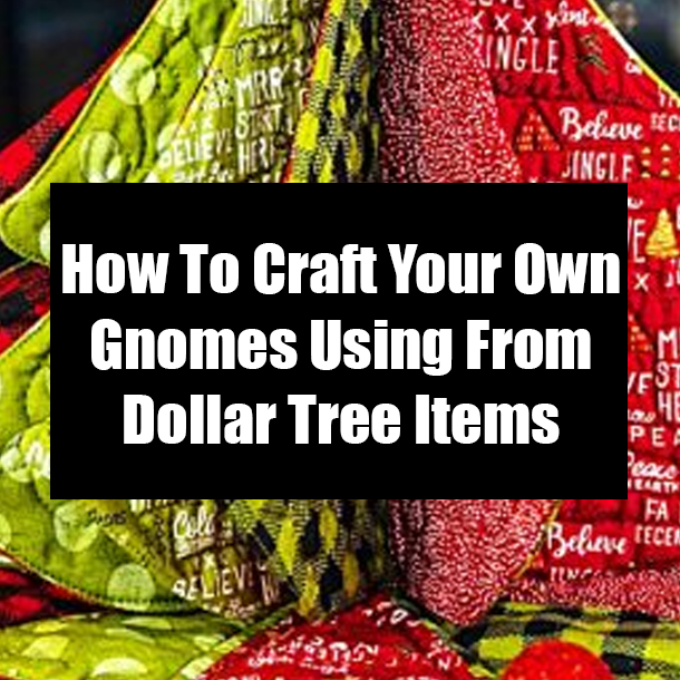 How To Craft Your Own Gnomes Using From Dollar Tree Items