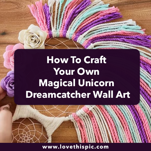 How To Craft Your Own Magical Unicorn Dreamcatcher Wall Art