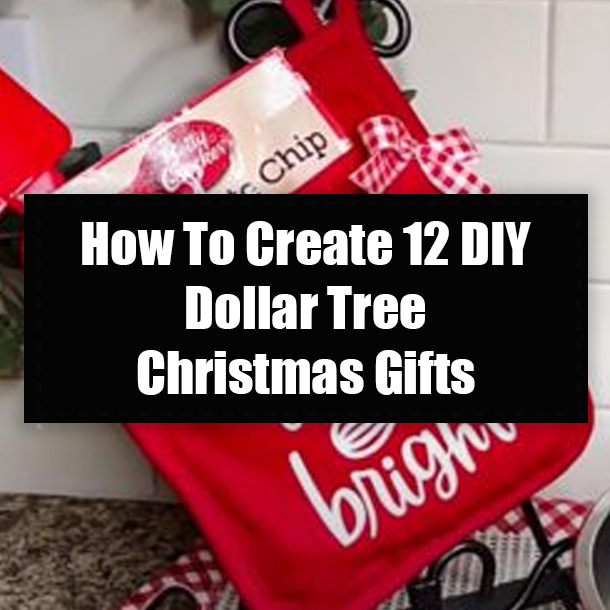 How To Create 12 DIY Dollar Tree Christmas Gifts
