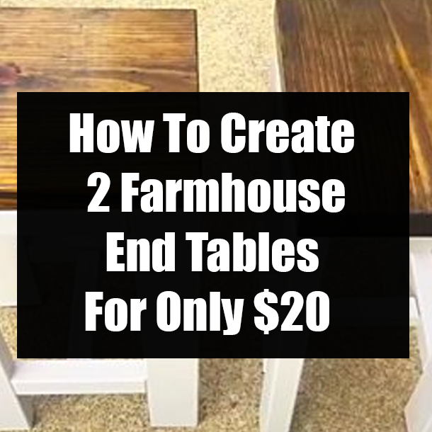 How To Create 2 Farmhouse End Tables For Only $20