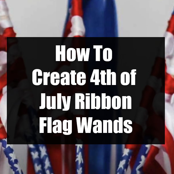 How To Create 4th of July Ribbon Flag Wands