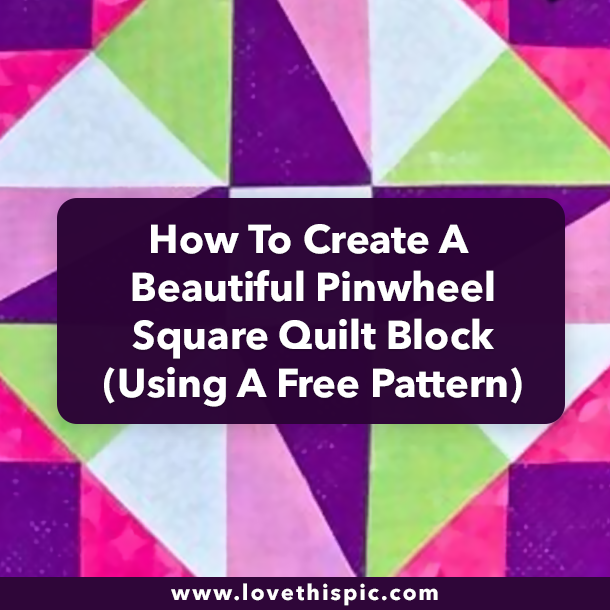 How To Create A Beautiful Pinwheel Square Quilt Block (Using A Free Pattern)