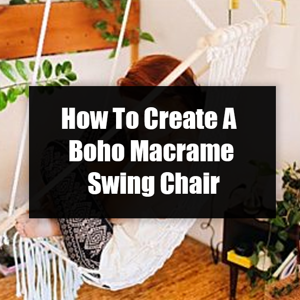How To Create A Boho Macrame Swing Chair