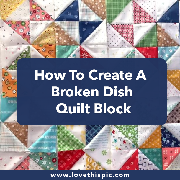 How To Create A Broken Dish Quilt Block