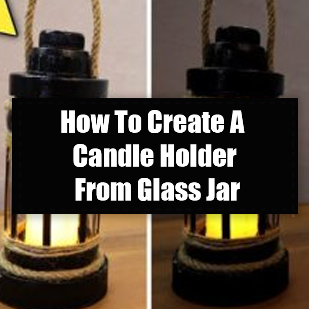How To Create A Candle Holder From Glass Jar