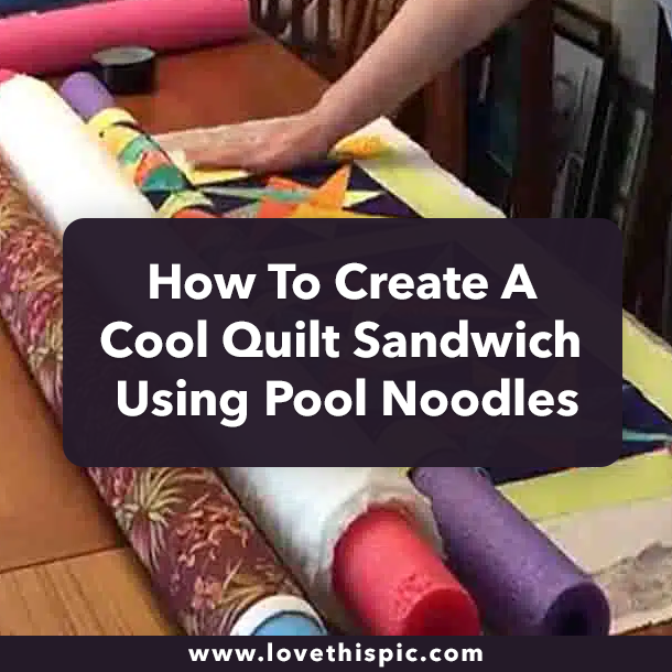 How To Create A Cool Quilt Sandwich Using Pool Noodles