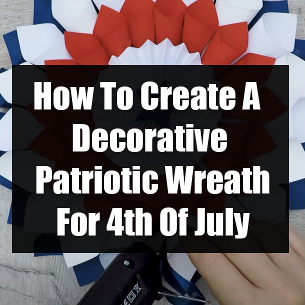 How To Create A Decorative Patriotic Wreath For 4th Of July