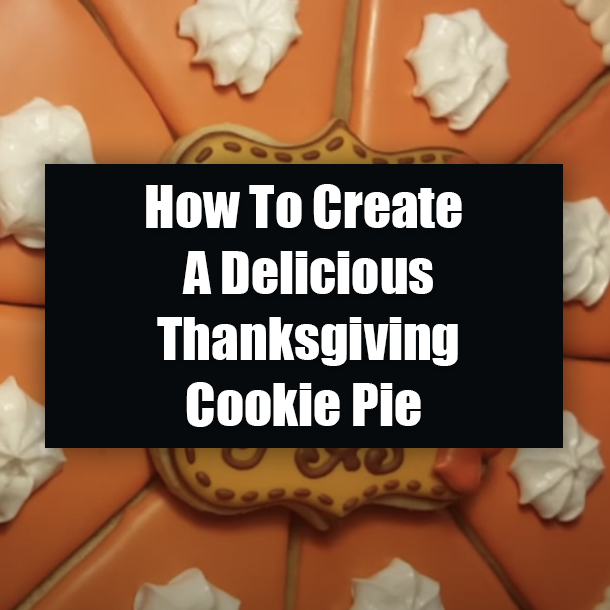 How To Create A Delicious Thanksgiving Cookie Pie