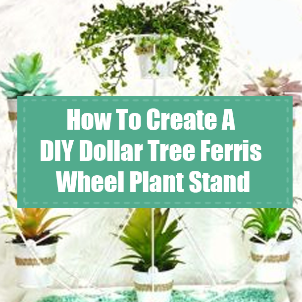 How To Create A DIY Dollar Tree Ferris Wheel Plant Stand