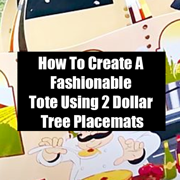 How To Create A Fashionable Tote Using 2 Dollar Tree Placemats
