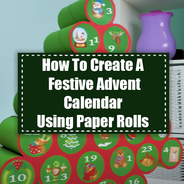 How To Create A Festive Advent Calendar Using Paper Rolls
