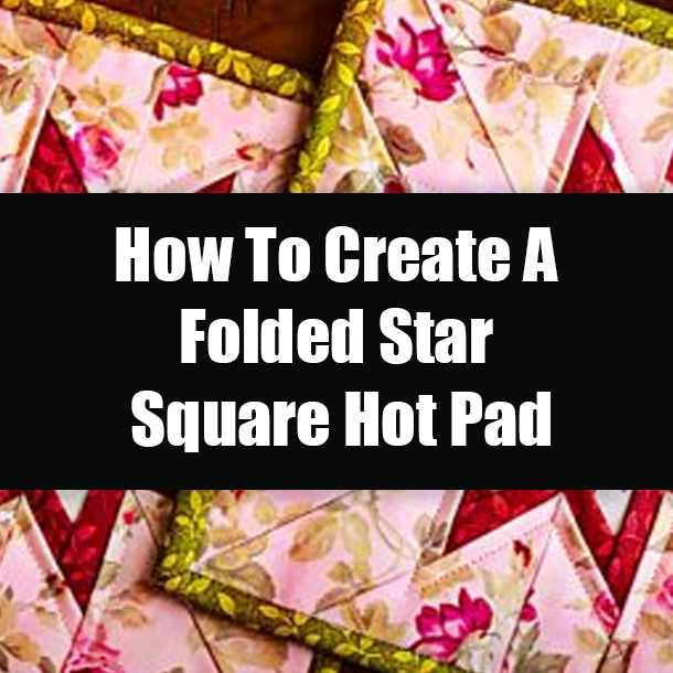 How To Create A Folded Star Square Hot Pad