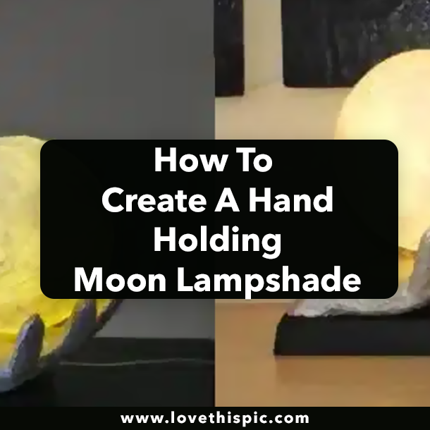 How To Create A Hand Holding Moon Lampshade