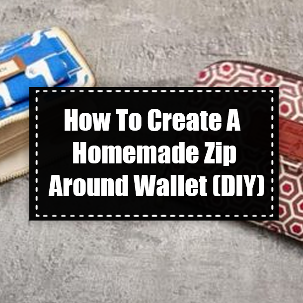 How To Create A Homemade Zip Around Wallet (DIY)