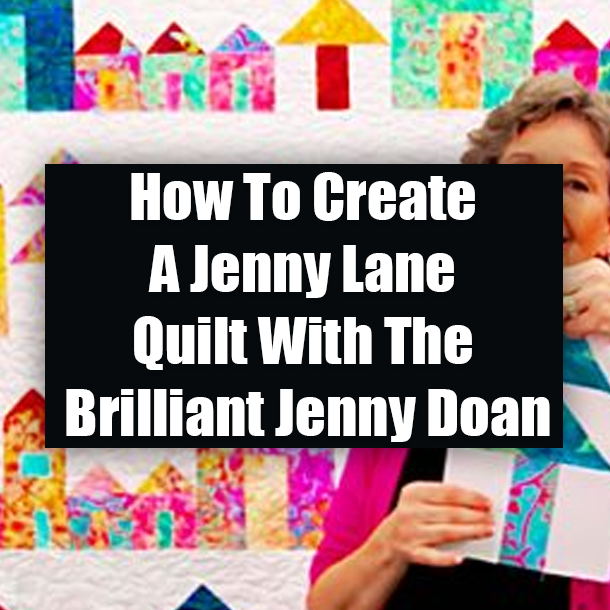How To Create A Jenny Lane Quilt With The Brilliant Jenny Doan