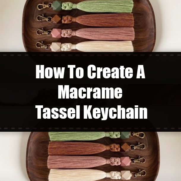 How To Create A Macrame Tassel Keychain