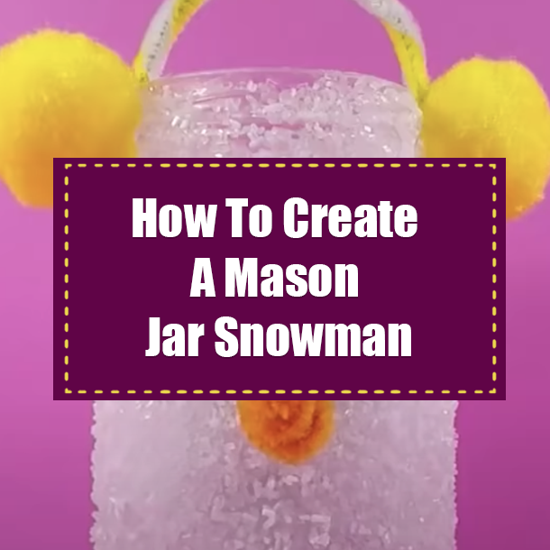 How To Create A Mason Jar Snowman
