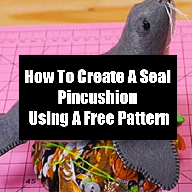 How To Create A Seal Pincushion Using A Free Pattern