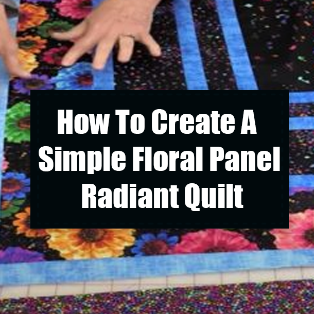 How To Create A Simple Floral Panel Radiant Quilt