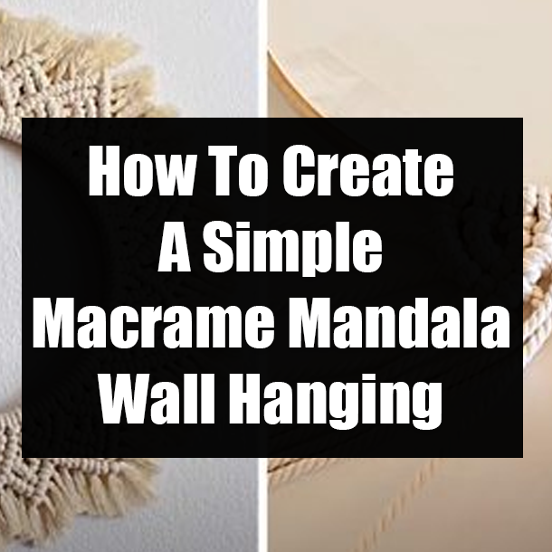 How To Create A Simple Macrame Mandala Wall Hanging