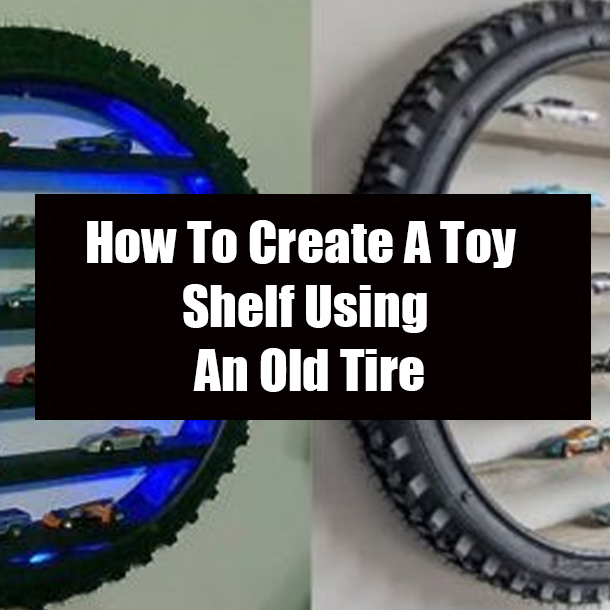 How To Create A Toy Shelf Using An Old Tire
