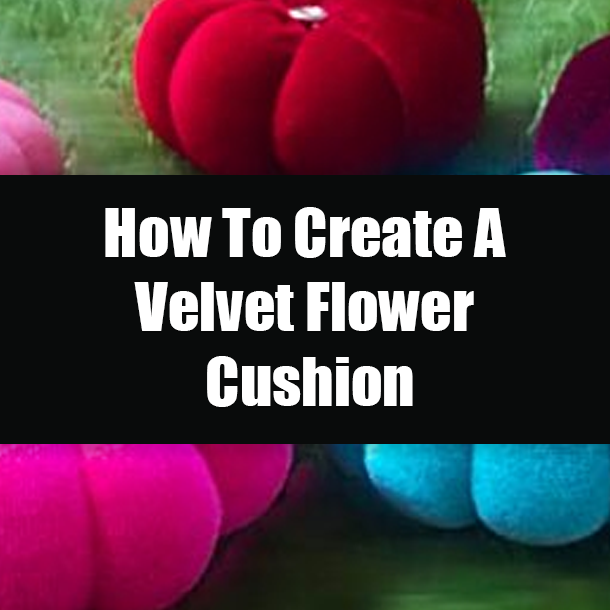 How To Create A Velvet Flower Cushion