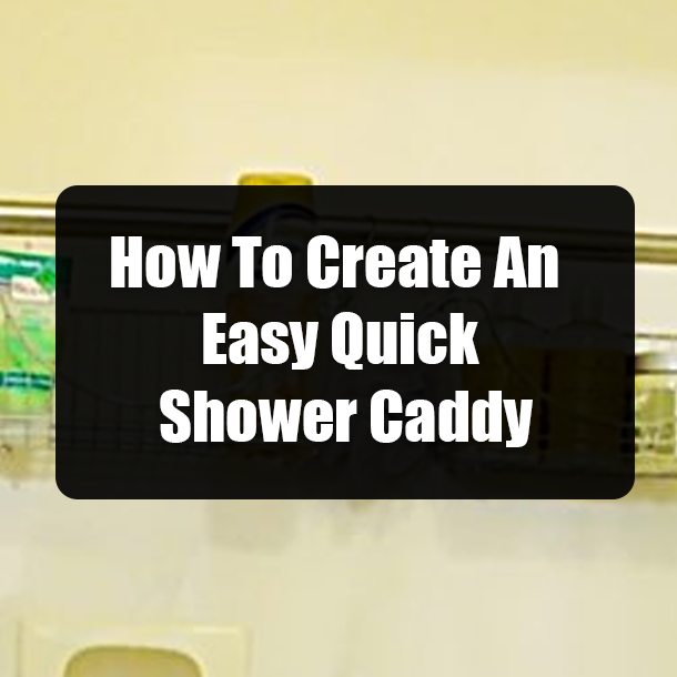 How To Create An Easy Quick Shower Caddy