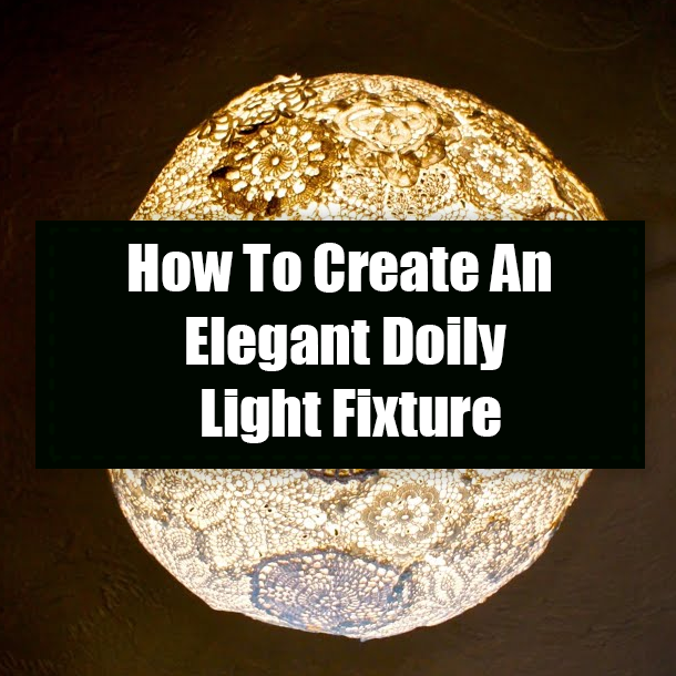 How To Create An Elegant Doily Light Fixture