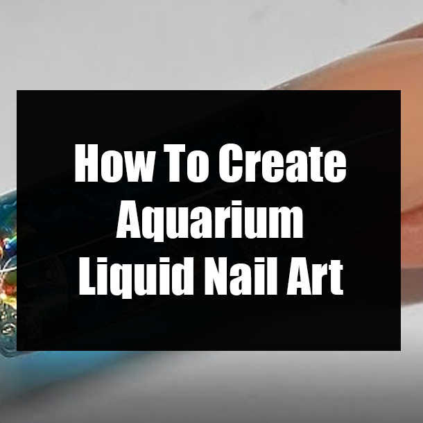 How To Create Aquarium Liquid Nail Art