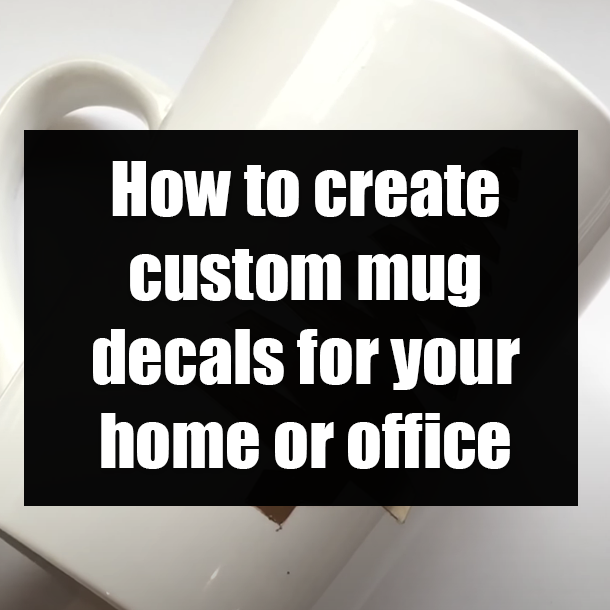 How to create custom mug decals for your home or office