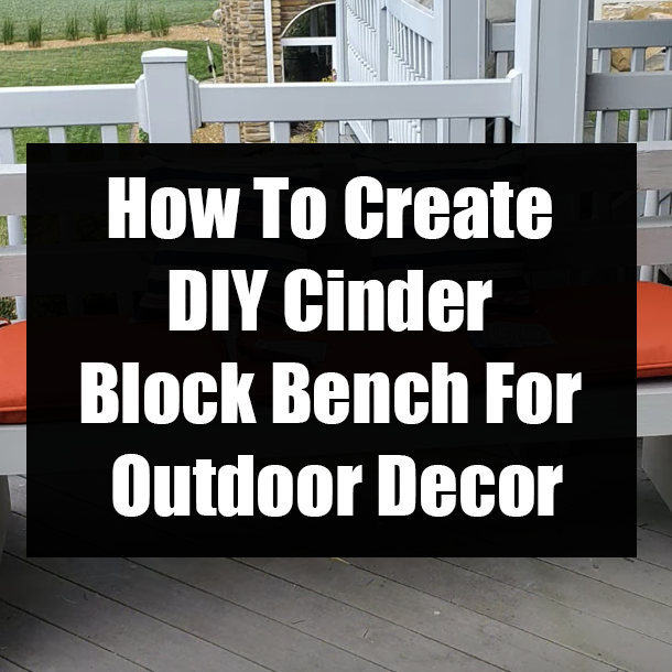 How To Create DIY Cinder Block Bench For Outdoor Decor