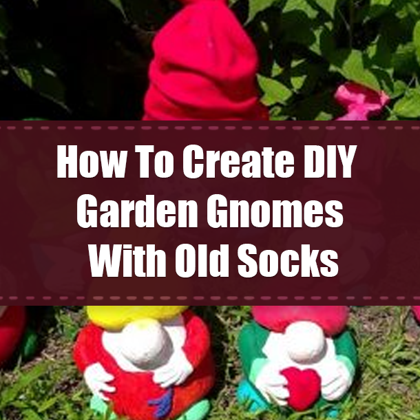 How To Create DIY Garden Gnomes With Old Socks