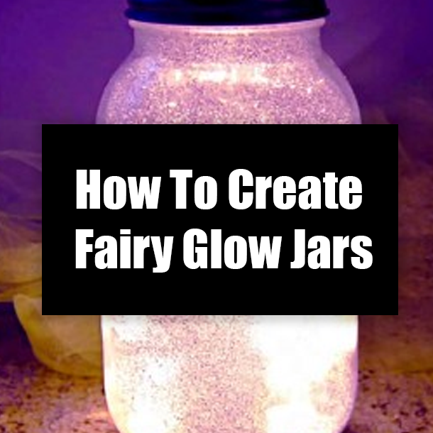 How To Create Fairy Glow Jars