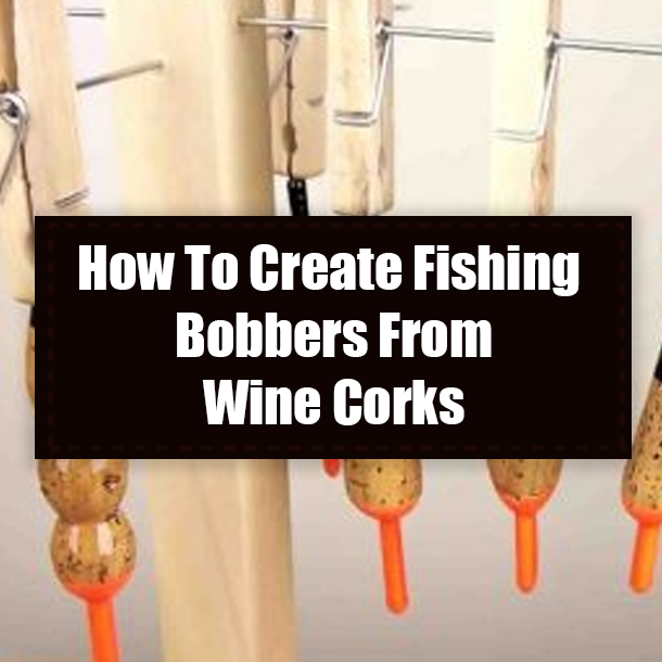 How To Create Fishing Bobbers From Wine Corks