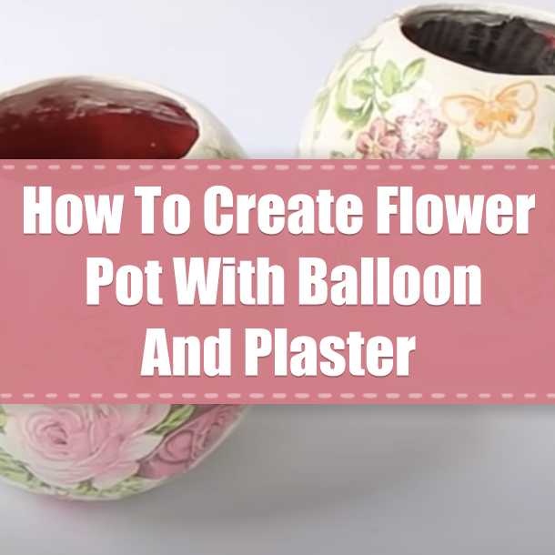 How To Create Flower Pot With Balloon And Plaster